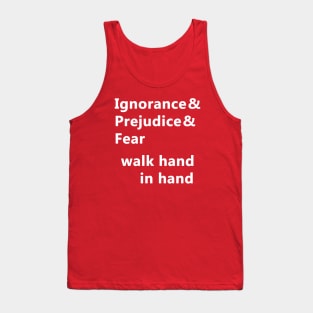 Ignorance & Prejudice & Fear Tank Top